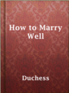 Cover image for How to Marry Well